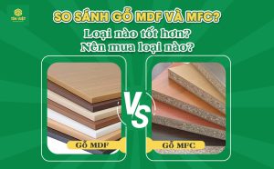 So sánh gỗ MDF và MFC? Loại nào tốt hơn? Nên mua loại nào?