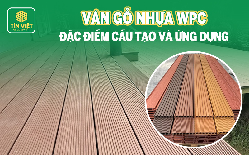 Ván gỗ nhựa WPC - Đặc điểm cấu tạo và ứng dụng
