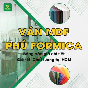 Bảng báo giá chi tiết Ván MDF phủ Formica giá tốt, chất lượng tại HCM