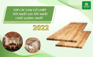 TOP 7 loại gỗ ghép tốt nhất, giá tốt, chất lượng nhất 2022