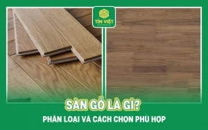 Sàn gỗ là gì? Phân loại và cách chọn phù hợp
