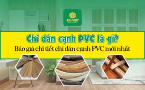 Chỉ dán cạnh PVC là gì? Báo giá chi tiết chỉ dán cạnh PVC mới nhất