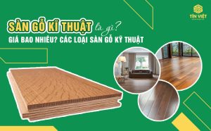 Sàn gỗ kỹ thuật là gì? Giá bao nhiêu? Các loại sàn gỗ kỹ thuật