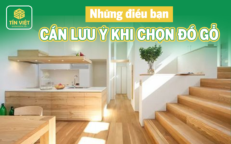 Lưu ý khi chọn đồ gỗ cực chuẩn mà bạn cần nằm lòng