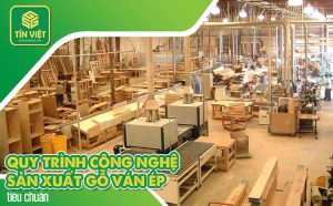 Quy trình công nghệ sản xuất gỗ ván ép