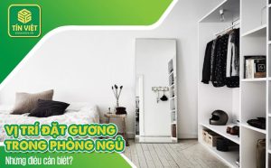 Vị trí đặt gương trong phòng ngủ: Những điều cần biết