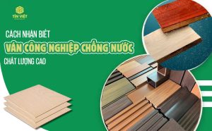 Cách nhận biết ván công nghiệp chống nước chất lượng cao