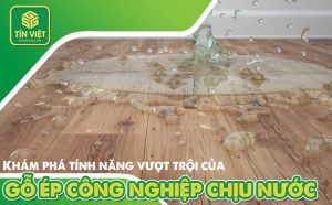 Khám phá tính năng vượt trội của gỗ ép công nghiệp chịu nước