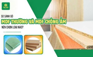 So sánh gỗ MDF thường và gỗ MDF chống ẩm: Nên chọn loại nào?