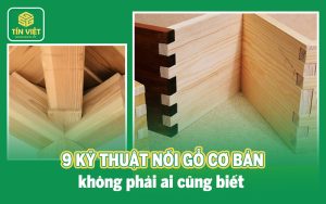 9 kỹ thuật nối gỗ cơ bản cho không phải ai cũng biết