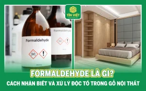 Formaldehyde Là Gì? Cách Nhận Biết Và Xử Lý Độc Tố Trong Gỗ Nội Thất
