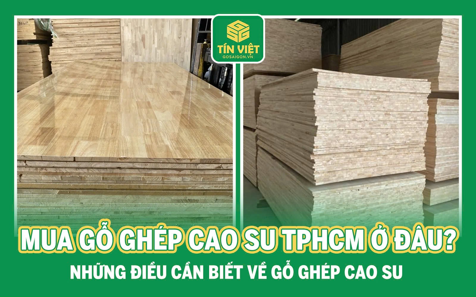 Mua gỗ ghép cao su TP HCM ở đâu? Những điều cần biết về gỗ ghép cao su