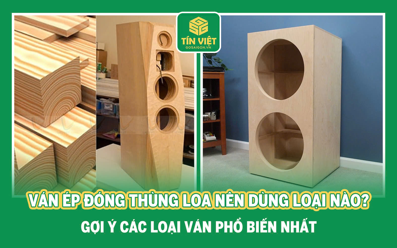 Ván Ép Đóng Thùng Loa Nên Dùng Loại Nào? Gợi Ý Các Loại Ván Phổ Biến Nhất