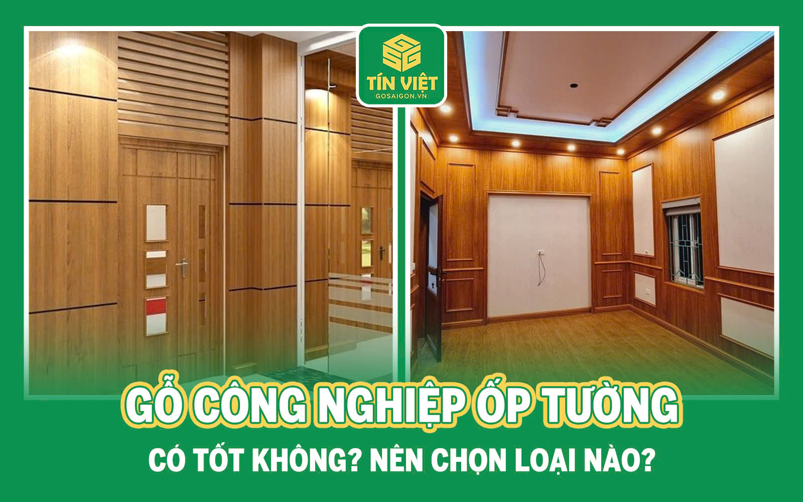 Gỗ Công Nghiệp Ốp Tường Có Tốt Không? Nên Chọn Loại Nào Cho Không Gian Đẹp, Bền, Tiết Kiệm?