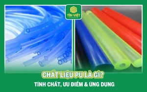 Chất Liệu PU Là Gì? Tính Chất, Ưu Điểm & Ứng Dụng