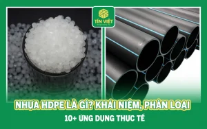 Nhựa HDPE là gì? Khái niệm, Phân loại & 10+ Ứng dụng thực tế