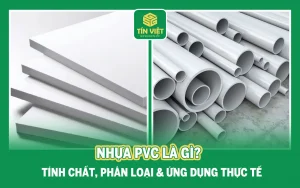 Nhựa PVC Là Gì? Tính chất, Phân loại & Ứng dụng thực tế