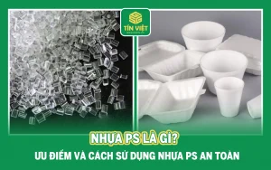 Nhựa PS Là Gì? Ưu Điểm Và Cách Sử Dụng Nhựa PS An Toàn