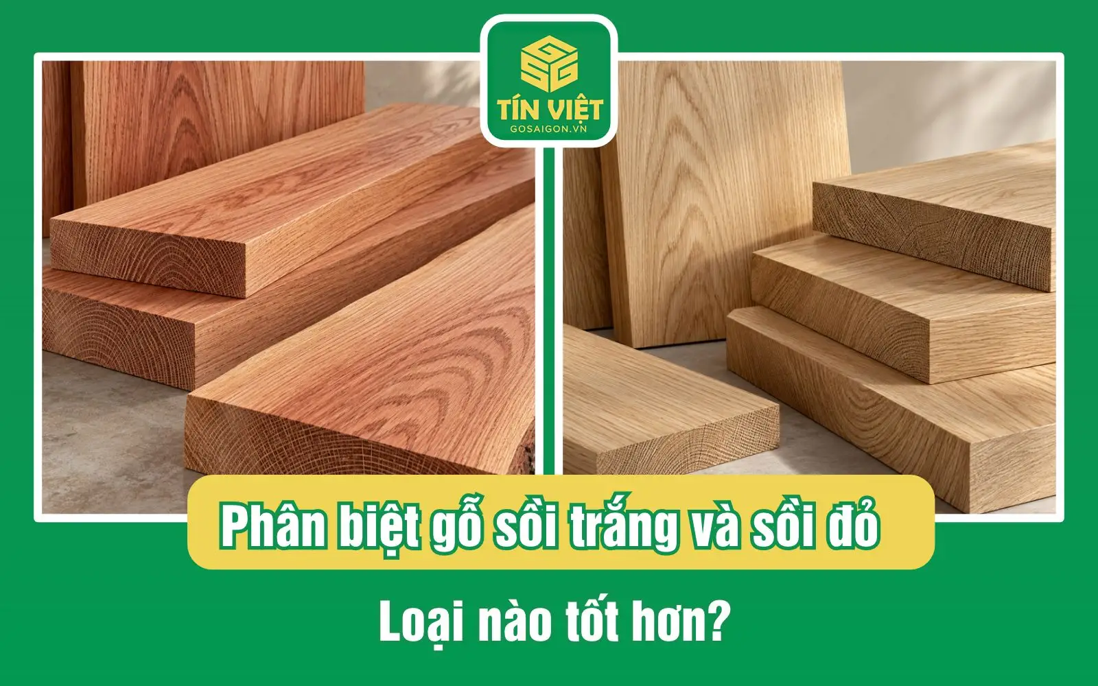 Phân biệt gỗ sồi trắng và sồi đỏ: Loại nào tốt hơn?